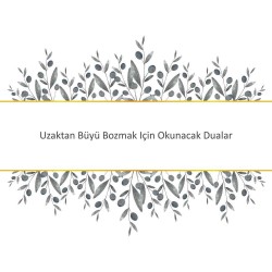 Uzaktan Büyü Bozmak Için Okunacak Dualar
