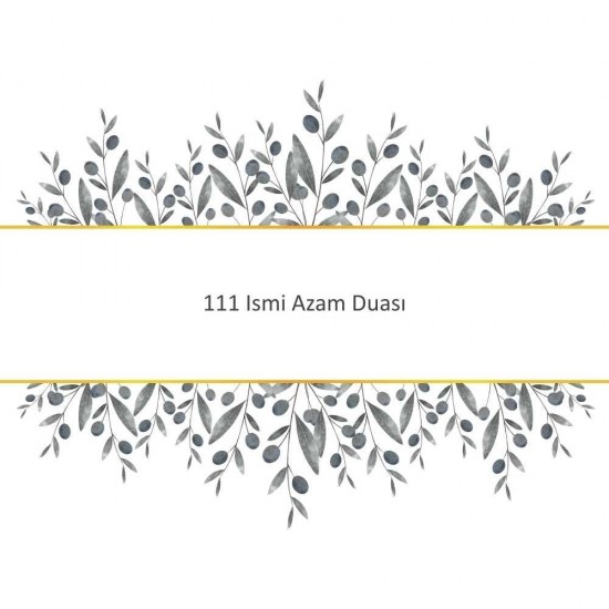111 Ismi Azam Duası 111 Ismi Azam Duası - Güçlü ve Etkili Dua