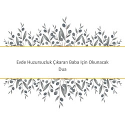 Evde Huzursuzluk Çıkaran Baba Için Okunacak Dua