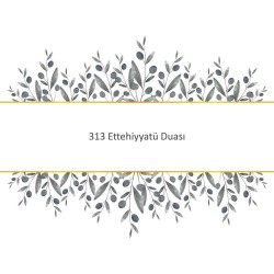 313 Ettehiyyatü Duası
