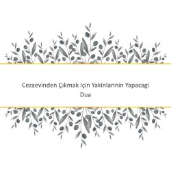 Cezaevinden Çıkmak Için Yakinlarinin Yapacagi Dua