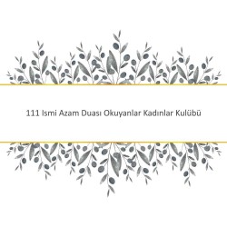 111 Ismi Azam Duası Okuyanlar Kadınlar Kulübü