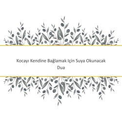 Kocayı Kendine Bağlamak Için Suya Okunacak Dua