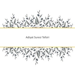 Adiyat Suresi Tefsiri