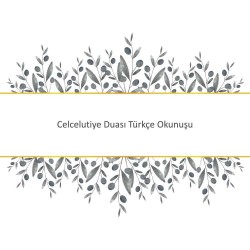 Celcelutiye Duası Türkçe Okunuşu