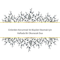 Cinlerden Korunmak Ve Büyüleri Bozmak Için Haftada Bir Okunacak Dua