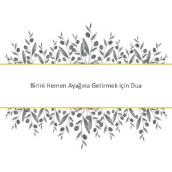 Birini Hemen Ayağına Getirmek Için Dua