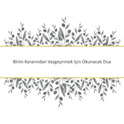 Birini Kararından Vazgeçirmek Için Okunacak Dua