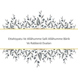 Ettahiyyatu Ve Allâhumme Salli Allâhumme Bârik Ve Rabbenâ Duaları