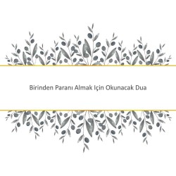 Birinden Paranı Almak Için Okunacak Dua