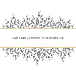 Evde Kavga Çıkmaması Için Okunacak Dua